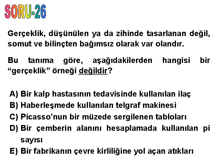 Gerçeklik, düşünülen ya da zihinde tasarlanan değil, somut ve bilinçten bağımsız olarak var olandır.