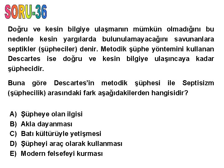 Doğru ve kesin bilgiye ulaşmanın mümkün olmadığını bu nedenle kesin yargılarda bulunulamayacağını savunanlara septikler