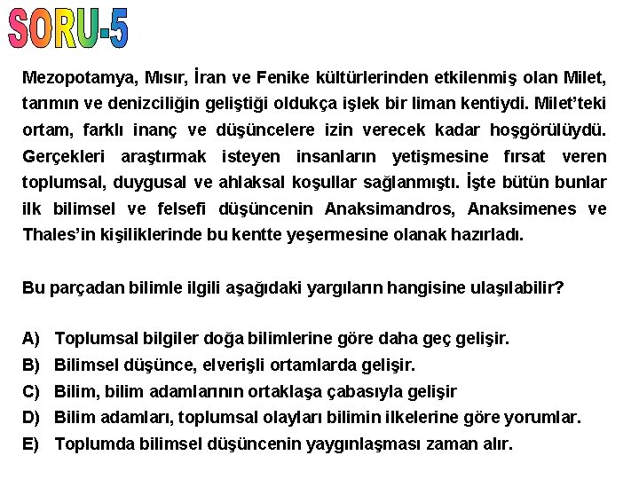 Mezopotamya, Mısır, İran ve Fenike kültürlerinden etkilenmiş olan Milet, tarımın ve denizciliğin geliştiği oldukça