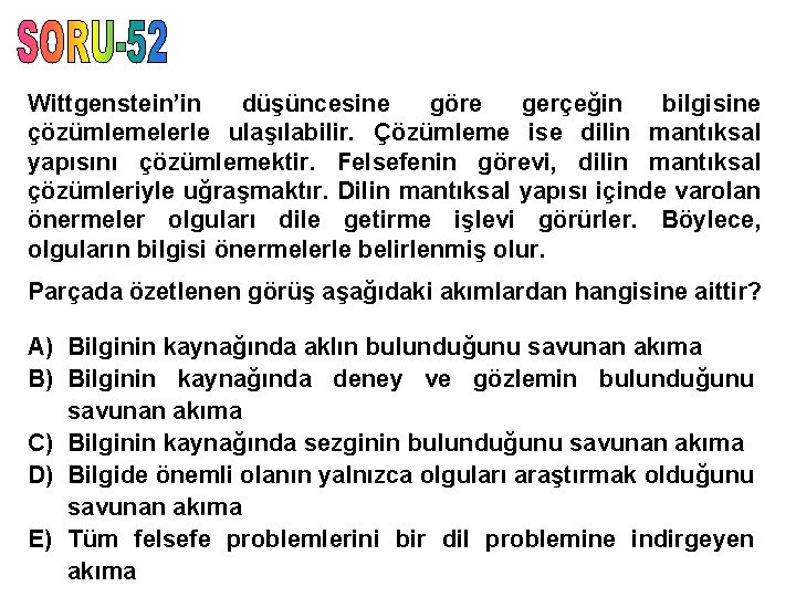 Wittgenstein’in düşüncesine göre gerçeğin bilgisine çözümlemelerle ulaşılabilir. Çözümleme ise dilin mantıksal yapısını çözümlemektir. Felsefenin