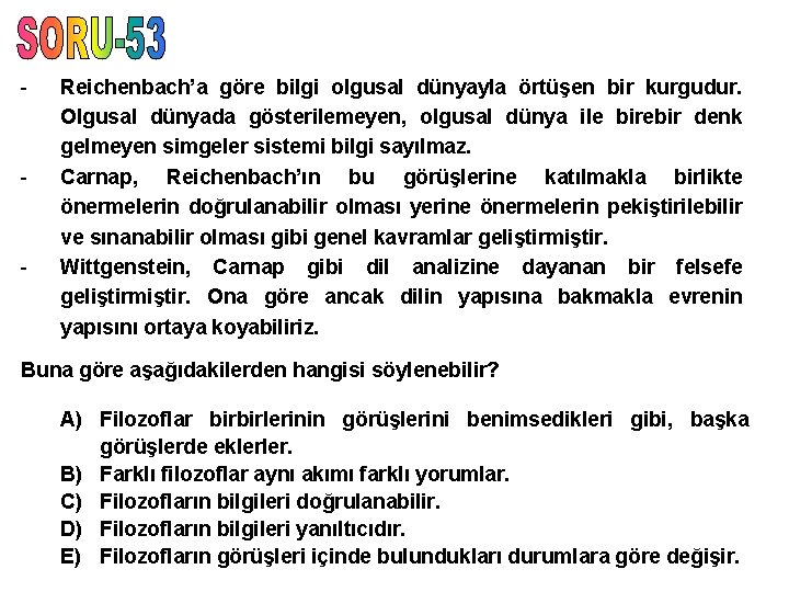 - - - Reichenbach’a göre bilgi olgusal dünyayla örtüşen bir kurgudur. Olgusal dünyada gösterilemeyen,