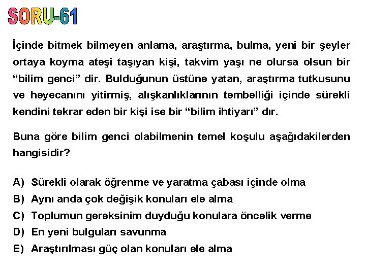 İçinde bitmek bilmeyen anlama, araştırma, bulma, yeni bir şeyler ortaya koyma ateşi taşıyan kişi,