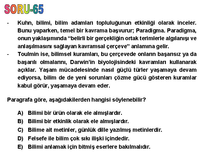 - - Kuhn, bilimi, bilim adamları topluluğunun etkinliği olarak inceler. Bunu yaparken, temel bir