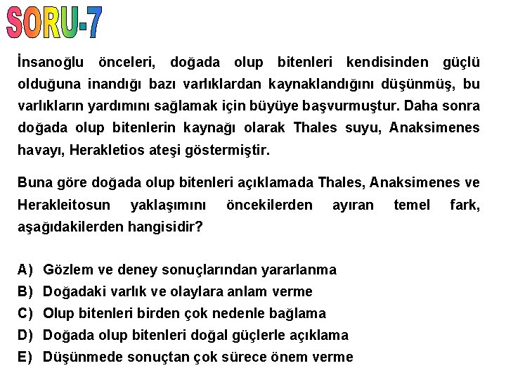 İnsanoğlu önceleri, doğada olup bitenleri kendisinden güçlü olduğuna inandığı bazı varlıklardan kaynaklandığını düşünmüş, bu