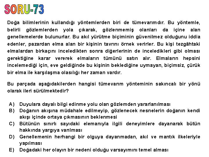 Doğa bilimlerinin kullandığı yöntemlerden biri de tümevarımdır. Bu yöntemle, belirli gözlemlerden yola çıkarak, gözlenmemiş