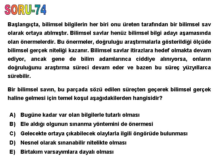 Başlangıçta, bilimsel bilgilerin her biri onu üreten tarafından bir bilimsel sav olarak ortaya atılmıştır.