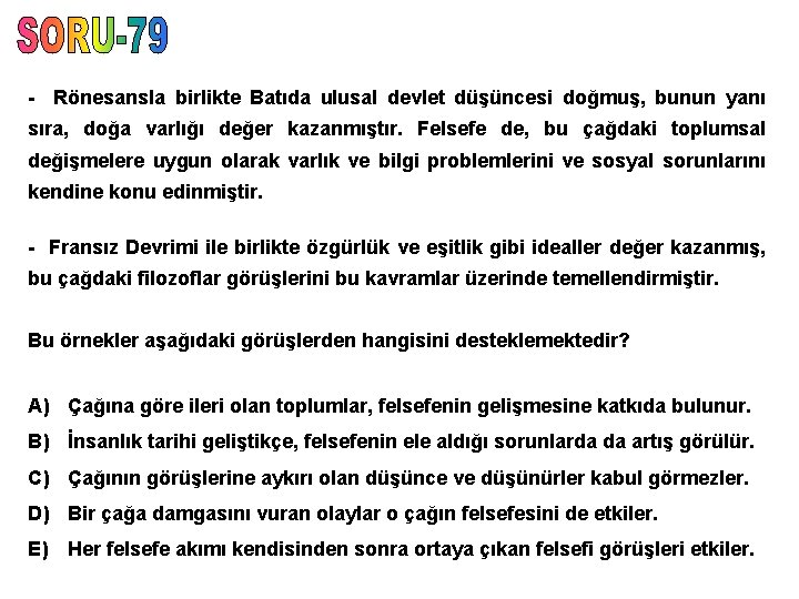 - Rönesansla birlikte Batıda ulusal devlet düşüncesi doğmuş, bunun yanı sıra, doğa varlığı değer