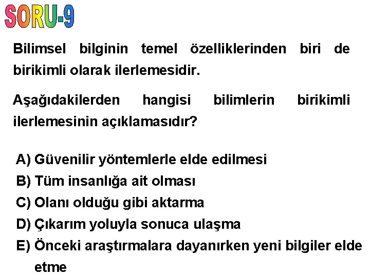 Bilimsel bilginin temel özelliklerinden biri de birikimli olarak ilerlemesidir. Aşağıdakilerden hangisi bilimlerin birikimli ilerlemesinin