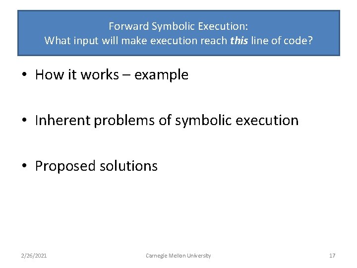 Forward Symbolic Execution: What input will make execution reach this line of code? •