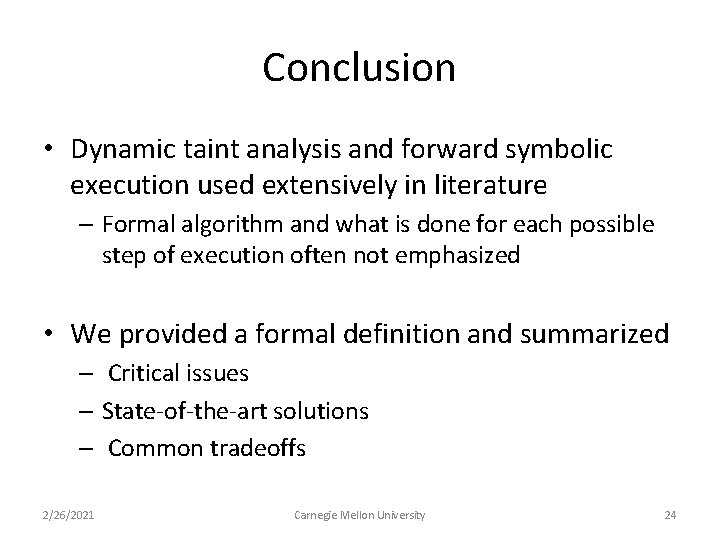 Conclusion • Dynamic taint analysis and forward symbolic execution used extensively in literature –