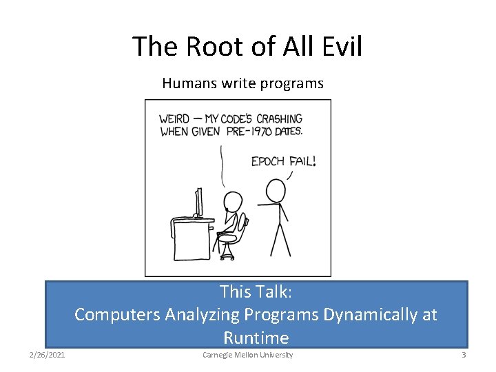 The Root of All Evil Humans write programs This Talk: Computers Analyzing Programs Dynamically