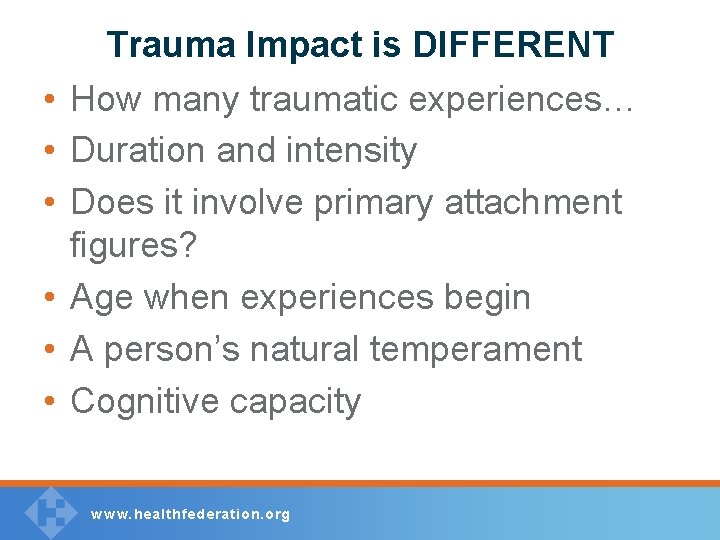  • • • Trauma Impact is DIFFERENT How many traumatic experiences… Duration and