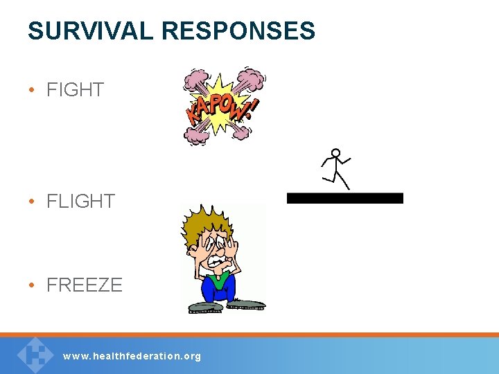 SURVIVAL RESPONSES • FIGHT • FLIGHT • FREEZE w w w. healthfederation. org 