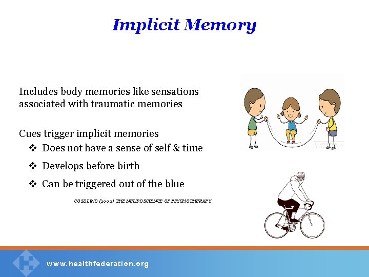 Implicit Memory Includes body memories like sensations associated with traumatic memories Cues trigger implicit