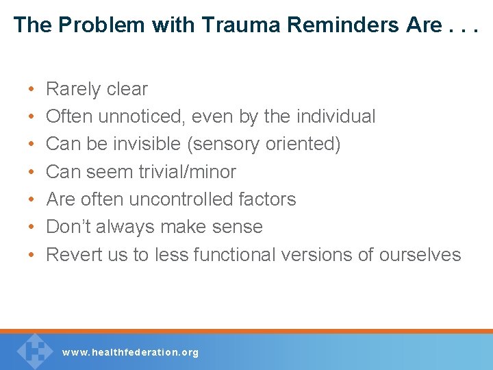 The Problem with Trauma Reminders Are. . . • • Rarely clear Often unnoticed,