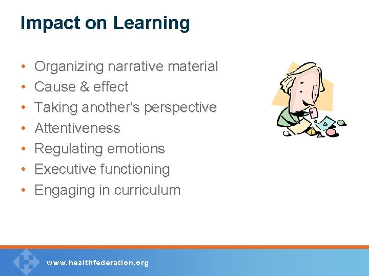 Impact on Learning • • Organizing narrative material Cause & effect Taking another's perspective