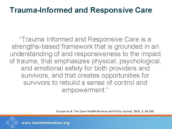 Trauma-Informed and Responsive Care “Trauma Informed and Responsive Care is a strengths-based framework that