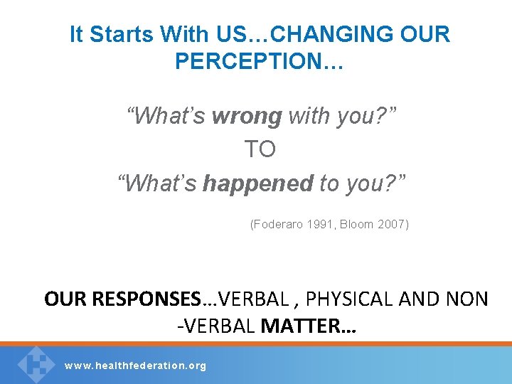 It Starts With US…CHANGING OUR PERCEPTION… “What’s wrong with you? ” TO “What’s happened