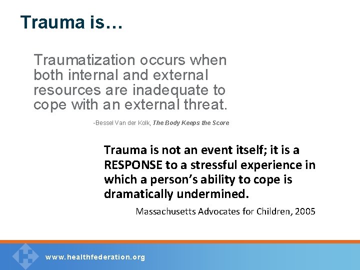 Trauma is… Traumatization occurs when both internal and external resources are inadequate to cope