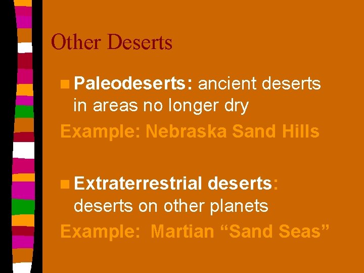 Other Deserts n Paleodeserts: ancient deserts in areas no longer dry Example: Nebraska Sand