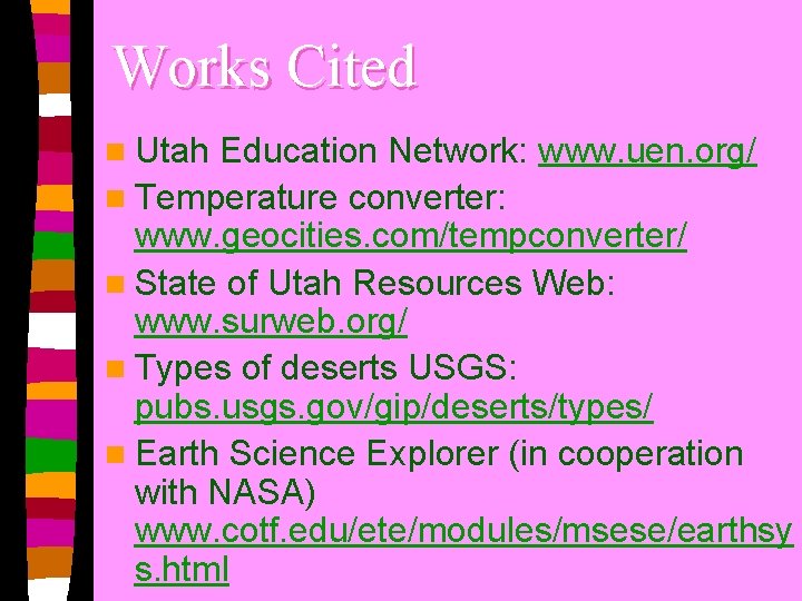 Works Cited n Utah Education Network: www. uen. org/ n Temperature converter: www. geocities.