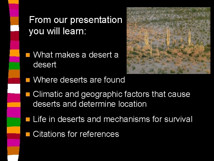 From our presentation you will learn: n What makes a desert n Where deserts