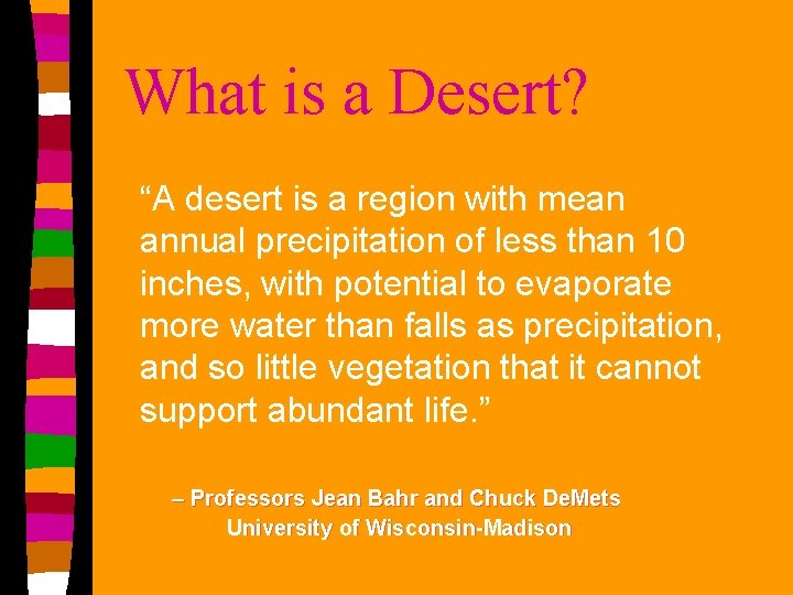 What is a Desert? “A desert is a region with mean annual precipitation of