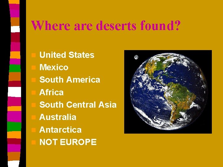 Where are deserts found? n n n n United States Mexico South America Africa