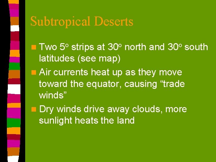 Subtropical Deserts n Two 5 o strips at 30 o north and 30 o