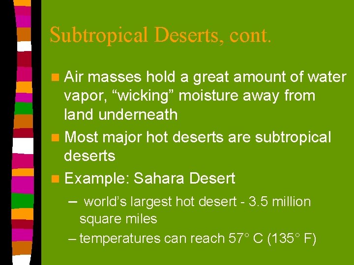 Subtropical Deserts, cont. n Air masses hold a great amount of water vapor, “wicking”