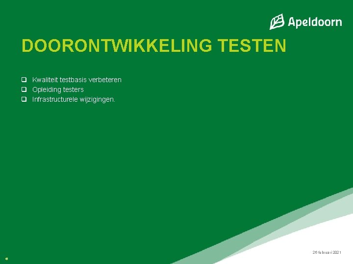 DOORONTWIKKELING TESTEN q Kwaliteit testbasis verbeteren q Opleiding testers q Infrastructurele wijzigingen. 26 februari