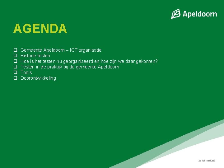 AGENDA q q q Gemeente Apeldoorn – ICT organisatie Historie testen Hoe is het