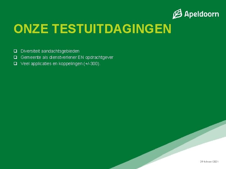 ONZE TESTUITDAGINGEN q Diversiteit aandachtsgebieden q Gemeente als dienstverlener EN opdrachtgever q Veel applicaties