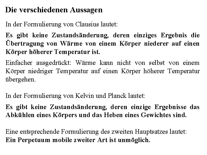 Die verschiedenen Aussagen In der Formulierung von Clausius lautet: Es gibt keine Zustandsänderung, deren