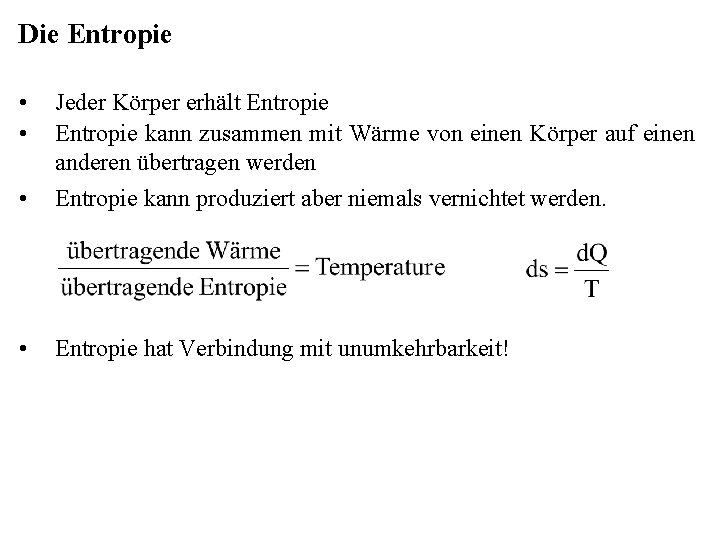 Die Entropie • • • Jeder Körper erhält Entropie kann zusammen mit Wärme von