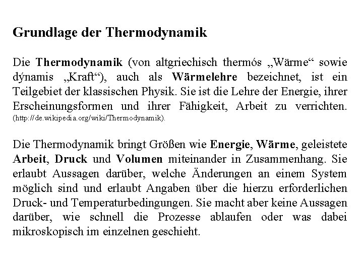 Grundlage der Thermodynamik Die Thermodynamik (von altgriechisch thermós „Wärme“ sowie dýnamis „Kraft“), auch als