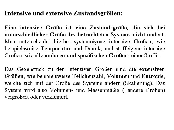 Intensive und extensive Zustandsgrößen: Eine intensive Größe ist eine Zustandsgröße, die sich bei unterschiedlicher