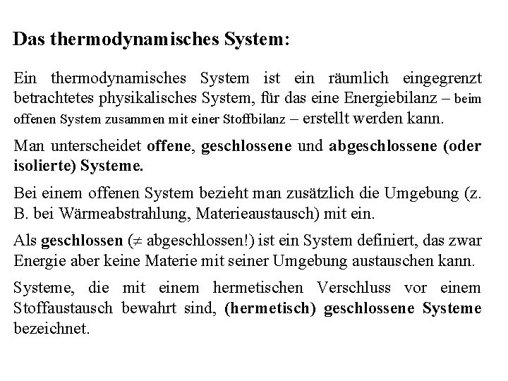 Das thermodynamisches System: Ein thermodynamisches System ist ein räumlich eingegrenzt betrachtetes physikalisches System, für