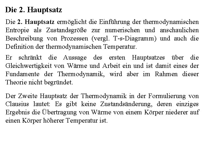 Die 2. Hauptsatz ermöglicht die Einführung der thermodynamischen Entropie als Zustandsgröße zur numerischen und