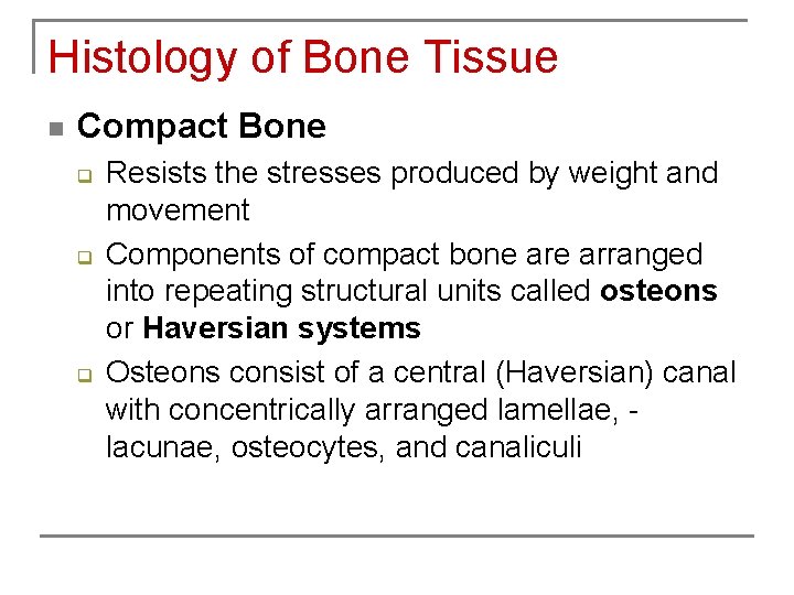 Histology of Bone Tissue n Compact Bone q q q Resists the stresses produced