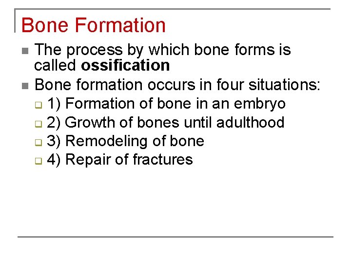 Bone Formation n n The process by which bone forms is called ossification Bone