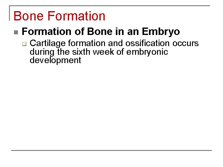 Bone Formation n Formation of Bone in an Embryo q Cartilage formation and ossification
