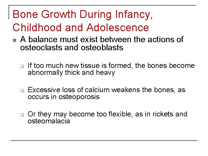 Bone Growth During Infancy, Childhood and Adolescence n A balance must exist between the