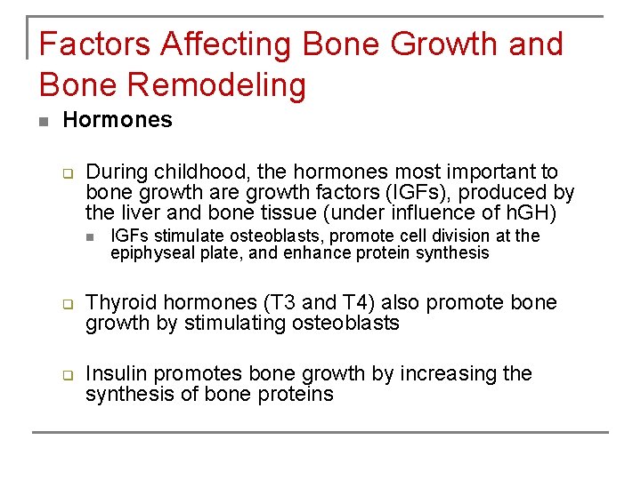 Factors Affecting Bone Growth and Bone Remodeling n Hormones q During childhood, the hormones