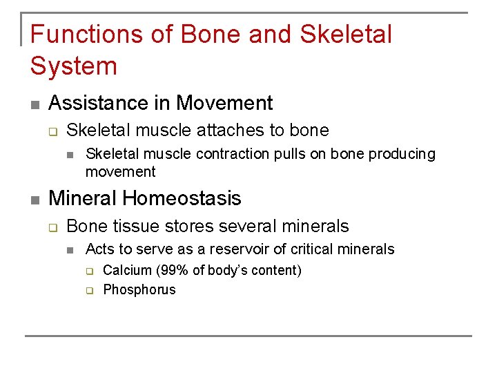 Functions of Bone and Skeletal System n Assistance in Movement q Skeletal muscle attaches