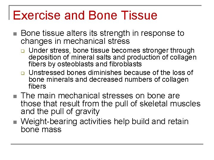 Exercise and Bone Tissue n Bone tissue alters its strength in response to changes