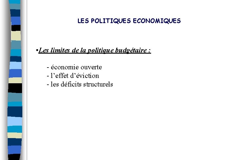 LES POLITIQUES ECONOMIQUES • Les limites de la politique budgétaire : - économie ouverte