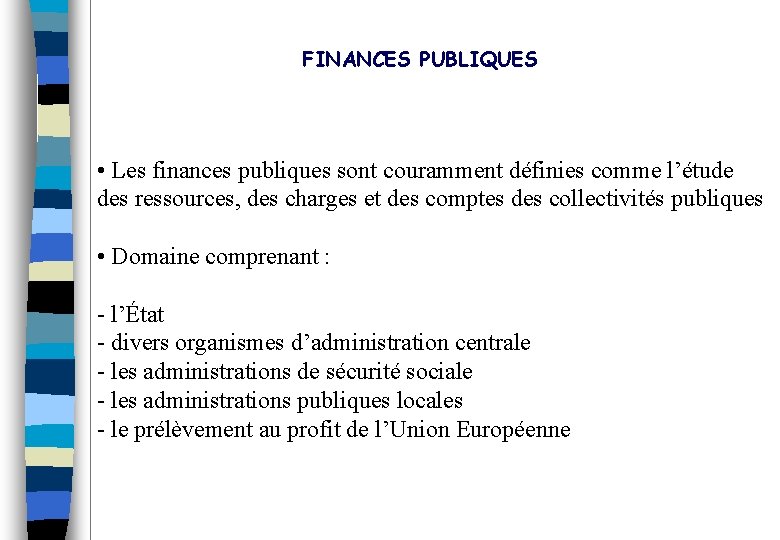 FINANCES PUBLIQUES • Les finances publiques sont couramment définies comme l’étude des ressources, des