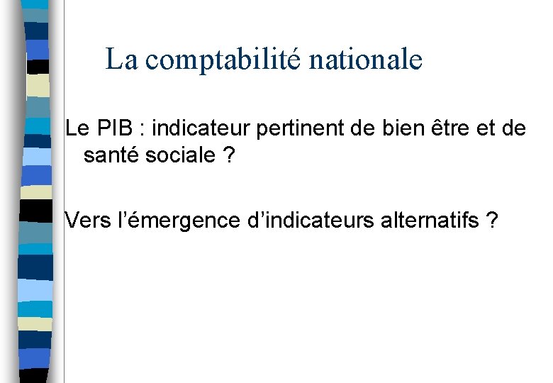La comptabilité nationale Le PIB : indicateur pertinent de bien être et de santé