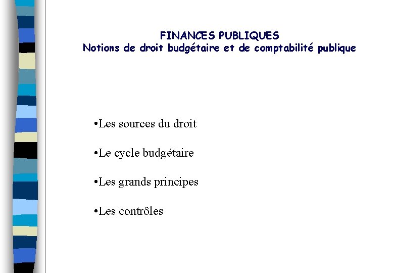 FINANCES PUBLIQUES Notions de droit budgétaire et de comptabilité publique • Les sources du